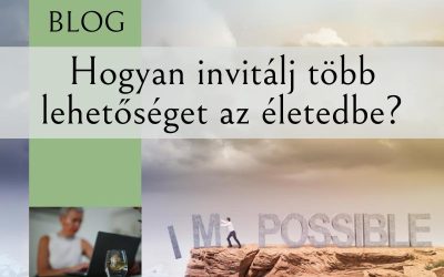 Hogyan invitálj több lehetőséget az életedbe?