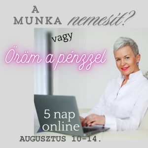 A munka nemesít? vs. Öröm a pénzzel - 5 napos online program