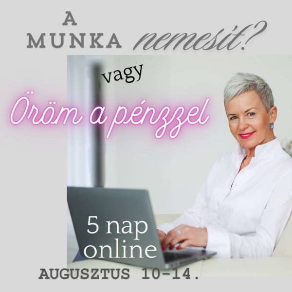 A munka nemesít? vs. Öröm a pénzzel - 5 napos online program