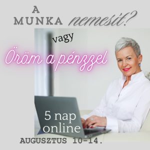 A munka nemesít? vs. Öröm a pénzzel - 5 napos online program
